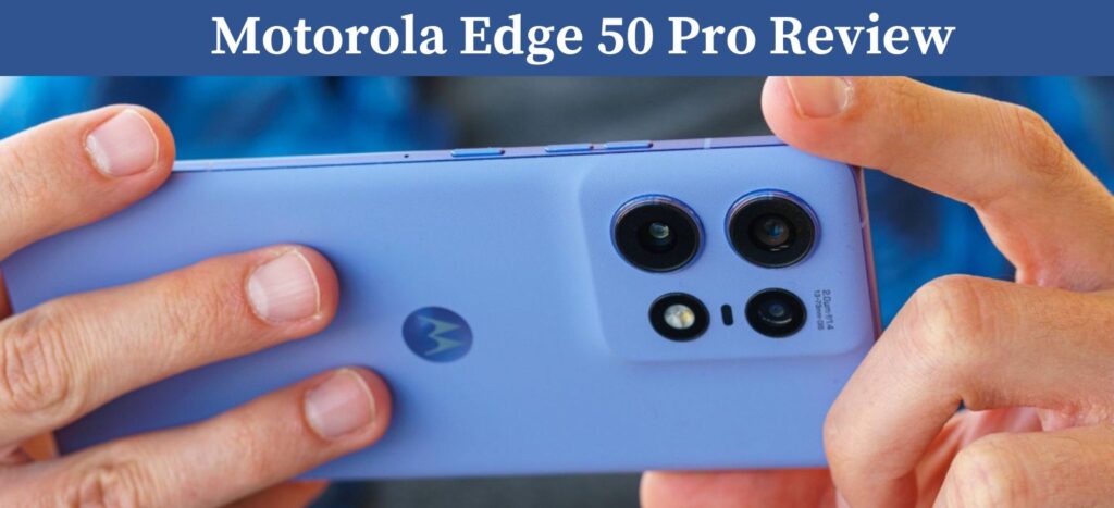 Motorola Edge 50 Pro Review: Best Curved Display Phone